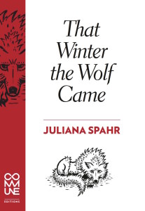 THAT WINTER THE WOLF CAME (JULIANA SPAHR)